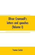 Oliver Cromwell's letters and speeches (Volume I)