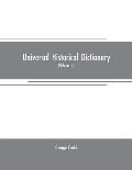 Universal historical dictionary: or, Explanation of the names of persons and places in the departments of Biblical, political, and ecclesiastical hist