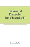 The history of Esarhaddon (son of Sennacherib) king of Assyria, B. C. 681-688; tr. from the cuneiform inscriptions upon cylinders and tablets in the B