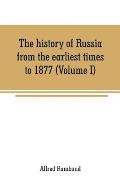 The history of Russia from the earliest times to 1877 (Volume I)