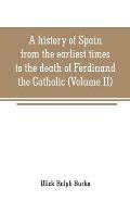 A history of Spain from the earliest times to the death of Ferdinand the Catholic (Volume II)