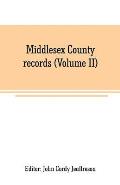 Middlesex County records (Volume II): Indictments, Recognizances, Coroners' Inquisitions- Post-Mortem, Orders And Memoranda, temp. JAMES I