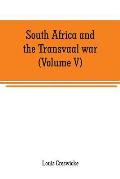 South Africa and the Transvaal war (Volume V): From the disaster at Koorn Spruit to lord roberts's entry into Pretoria