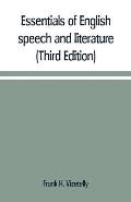 Essentials of English speech and literature; an outline of the origin and growth of the language, with chapters on the influence of the Bible, the val
