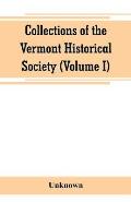 Collections of the Vermont Historical Society (Volume I)