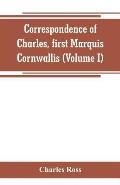 Correspondence of Charles, first Marquis Cornwallis (Volume I)