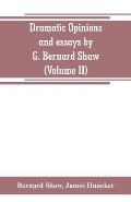 Dramatic opinions and essays by G. Bernard Shaw; containing as well A word on the Dramatic opinions and essays, of G. Bernard Shaw (Volume II)