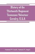 History of the Thirteenth Regiment, Tennessee Volunteer Cavalry, U.S.A.: including a narrative of the bridge burning, the Carter County Rebellion, and