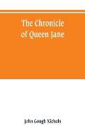 The chronicle of Queen Jane, and of two years of Queen Mary, and especially of the rebellion of Sir Thomas Wyat