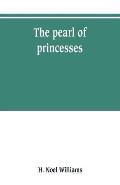 The pearl of princesses; the life of Marguerite d'Angoul?me, queen of Navarre