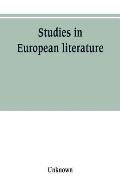 Studies in European literature, being the Taylorian lectures 1889-1899, delivered by S. Mallarm?, W. Pater, E. Dowden, W. M. Rossetti, T. W. Rolleston