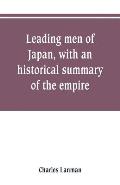 Leading men of Japan, with an historical summary of the empire