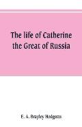 The life of Catherine the Great of Russia