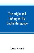 The origin and history of the English language, and of the early literature it embodies