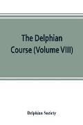 The Delphian course: a systematic plan of education, embracing the world's progress and development of the liberal arts (Volume VIII)