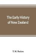The early history of New Zealand: being a series of lectures delivered before the Otago Institute: also a lecturette on the Maoris of the South Island