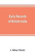 Early records of British India: a history of the English settlements in India, as told in the Government Records, the works of old travellers and othe