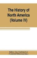 The History of North America (Volume IV) The Colonization of the Middle state and Maryland