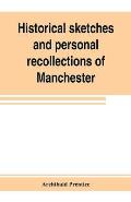 Historical sketches and personal recollections of Manchester. Intended to illustrate the progress of public opinion from 1792 to 1832