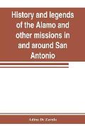 History and legends of the Alamo and other missions in and around San Antonio