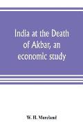 India at the Death of Akbar, an economic study