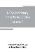 A popular history of the United States, from the first discovery of the western hemisphere by the Northmen, to the end of the civil war. Preceded by a