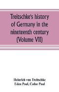 Treitschke's history of Germany in the nineteenth century (Volume VII)
