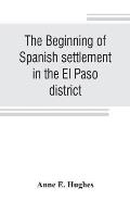 The beginning of Spanish settlement in the El Paso district