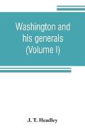 Washington and his generals (Volume I)
