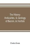 The history, antiquities, & geology, of Bacton, in Norfolk