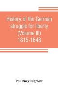 History of the German struggle for liberty (Volume III) 1815-1848