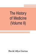 The history of medicine, philosophical and critical, from its origin to the twentieth century (Volume II)