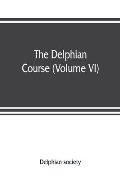 The Delphian course: a systematic plan of education, embracing the world's progress and development of the liberal arts (Volume VI)