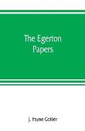 The Egerton papers. A collection of public and private documents, chiefly illustrative of the times of Elizabeth and James I, from the original manusc