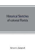 Historical sketches of colonial Florida