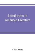 Introduction to American literature: including illustrative selections, with notes