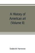 A history of American art (Volume II)