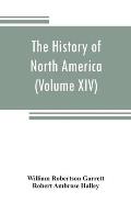 The History of North America (Volume XIV) The Civil War from a Southern Standpoint