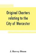 Original charters relating to the City of Worcester: in possession of the dean and chapter, and by them preserved in the Cathedral Library