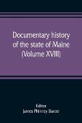 Documentary history of the state of Maine (Volume XVIII) Containing The Baxter Manuscripts