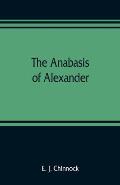 The Anabasis of Alexander; or, The history of the wars and conquests of Alexander the Great. Literally translated, with a commentary, from the Greek o
