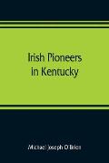 Irish pioneers in Kentucky: a series of articles published in the Gaelic American