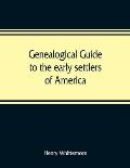 Genealogical guide to the early settlers of America