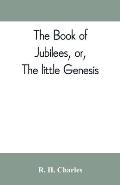 The book of Jubilees, or, The little Genesis