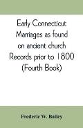 Early Connecticut marriages as found on ancient church records prior to 1800