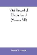 Vital record of Rhode Island: 1636-1850: first series: births, marriages and deaths: a family register for the people (Volume VII)