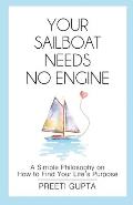 Your Sailboat Needs No Engine: A Simple Philosophy on How to Find Your Life's Purpose