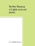 The new thesaurus of English words and phrases classified and arranged so as to facilitate the expression of ideas and assist in literary composition,