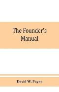 The founder's manual; a presentation of modern foundry operations, for the use of foundrymen, foremen, students and others