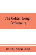 The golden bough; a study in magic and religion (Volume I)